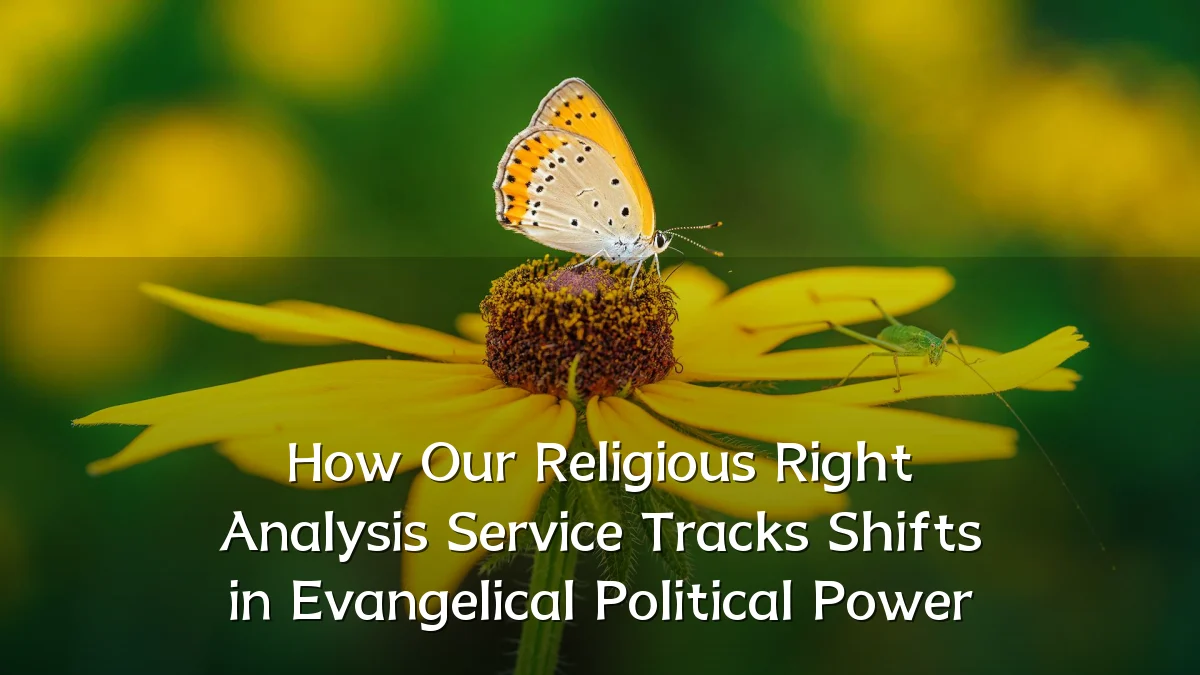How Our Religious Right Analysis Service Tracks Shifts in Evangelical Political Power
