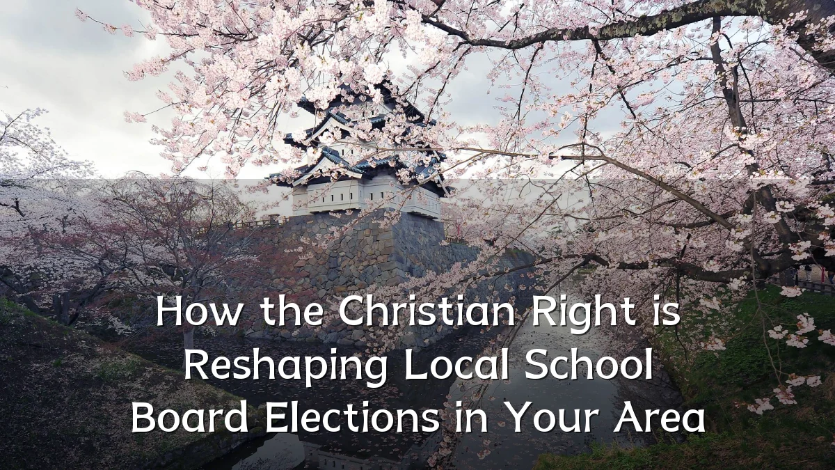 How the Christian Right is Reshaping Local School Board Elections in Your Area