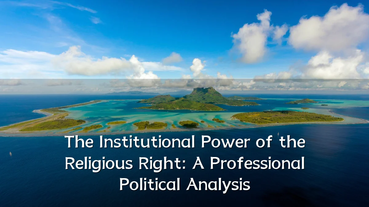 The Institutional Power of the Religious Right: A Professional Political Analysis
