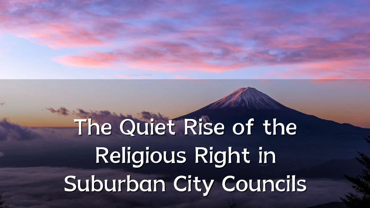 The Quiet Rise of the Religious Right in Suburban City Councils
