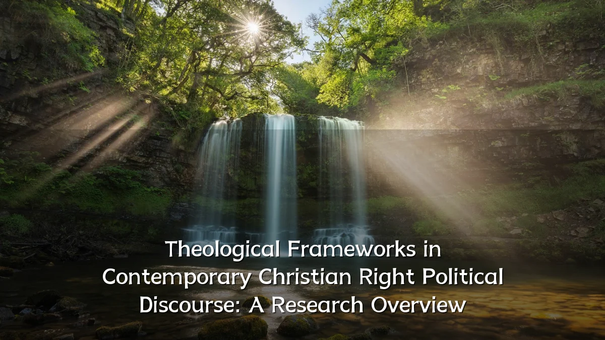 Theological Frameworks in Contemporary Christian Right Political Discourse: A Research Overview