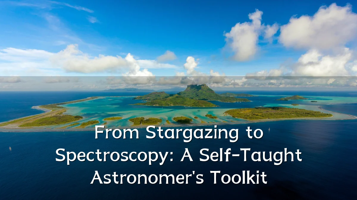 From Stargazing to Spectroscopy: A Self-Taught Astronomer's Toolkit