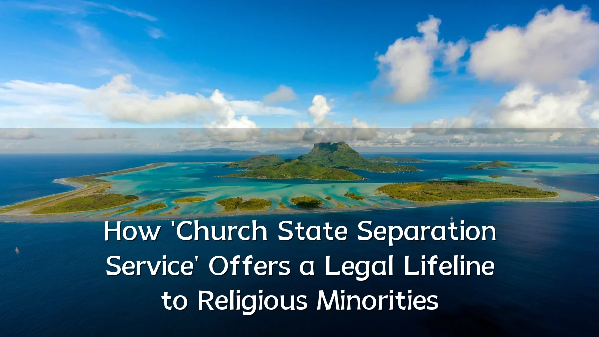 How 'Church State Separation Service' Offers a Legal Lifeline to Religious Minorities