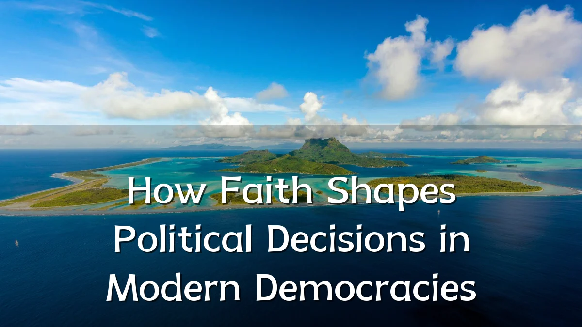 How Faith Shapes Political Decisions in Modern Democracies