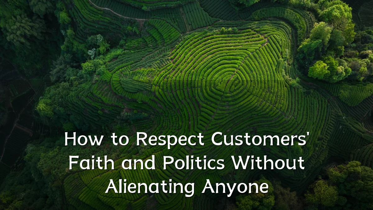 How to Respect Customers' Faith and Politics Without Alienating Anyone