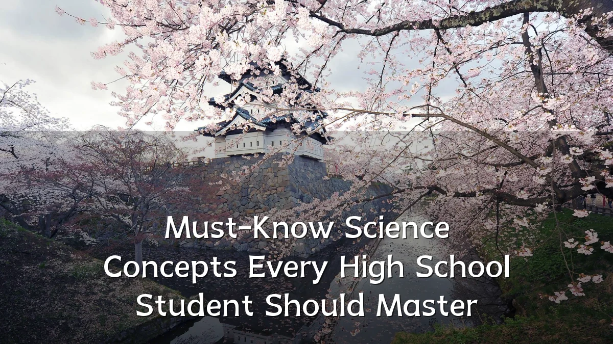 Must-Know Science Concepts Every High School Student Should Master