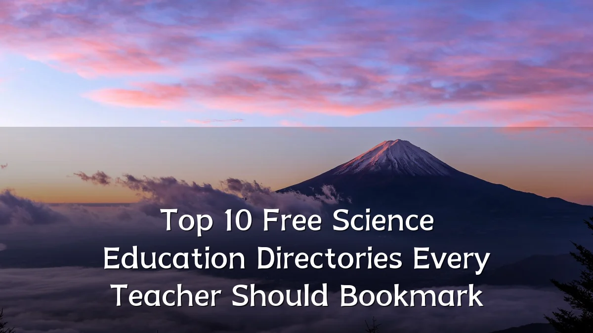Top 10 Free Science Education Directories Every Teacher Should Bookmark