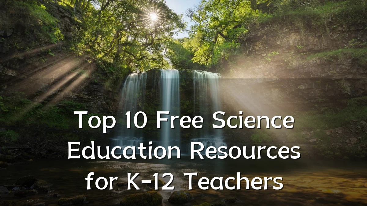 Top 10 Free Science Education Resources for K-12 Teachers