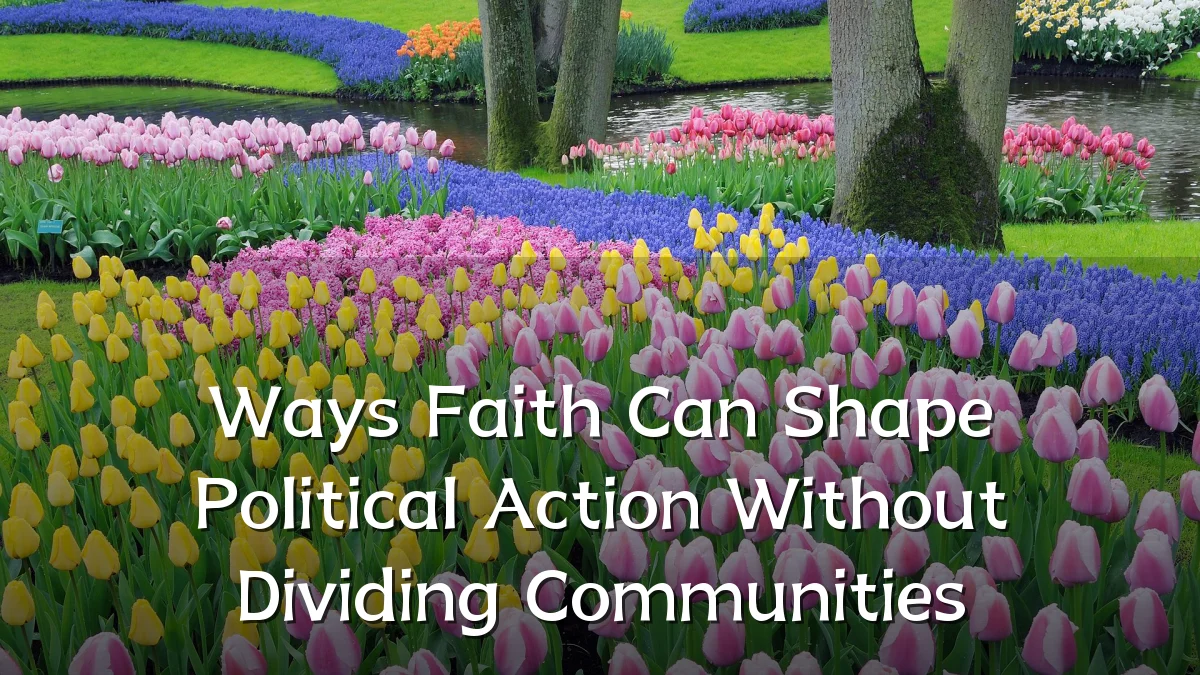 Ways Faith Can Shape Political Action Without Dividing Communities