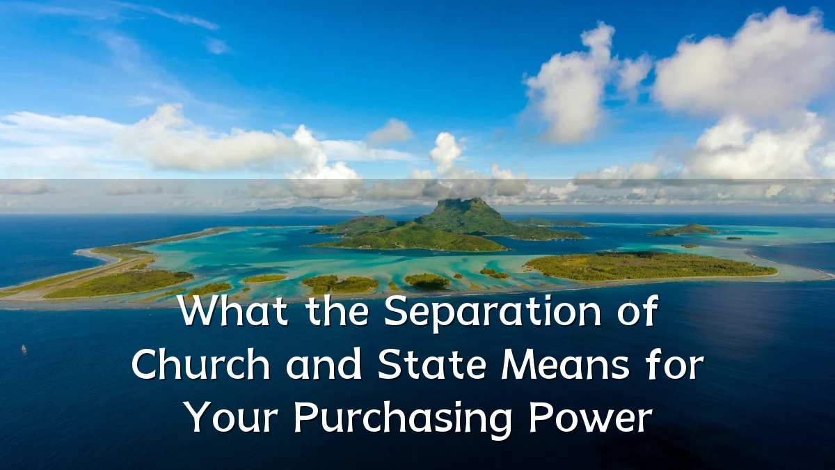 What the Separation of Church and State Means for Your Purchasing Power