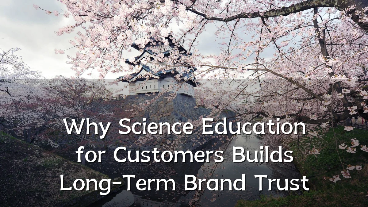 Why Science Education for Customers Builds Long-Term Brand Trust