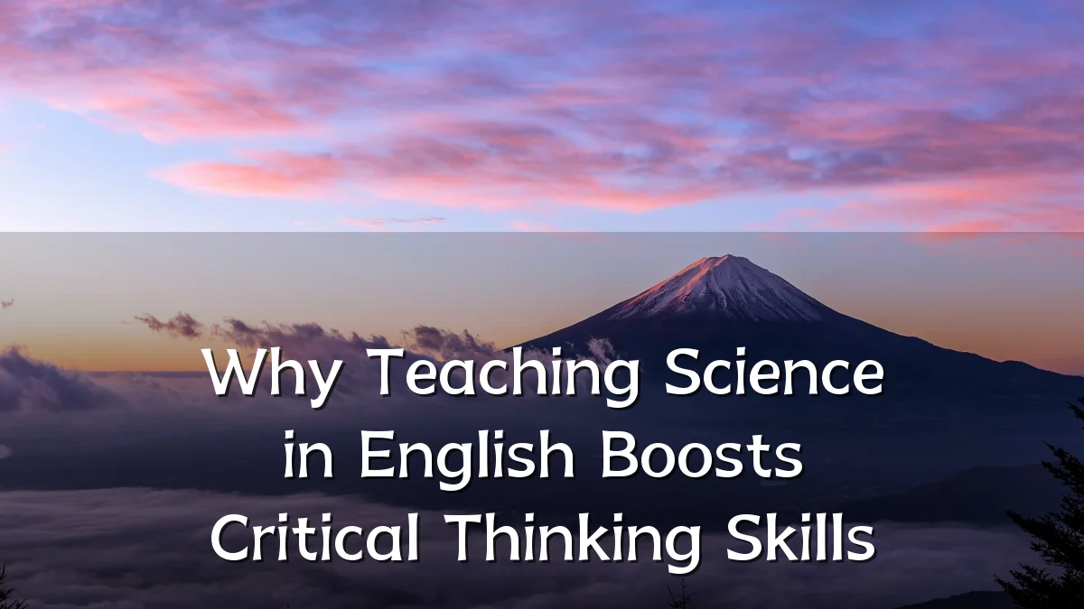 Why Teaching Science in English Boosts Critical Thinking Skills