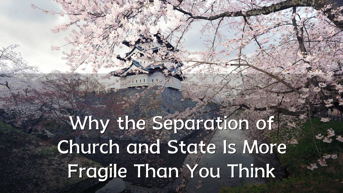 Why the Separation of Church and State Is More Fragile Than You Think
