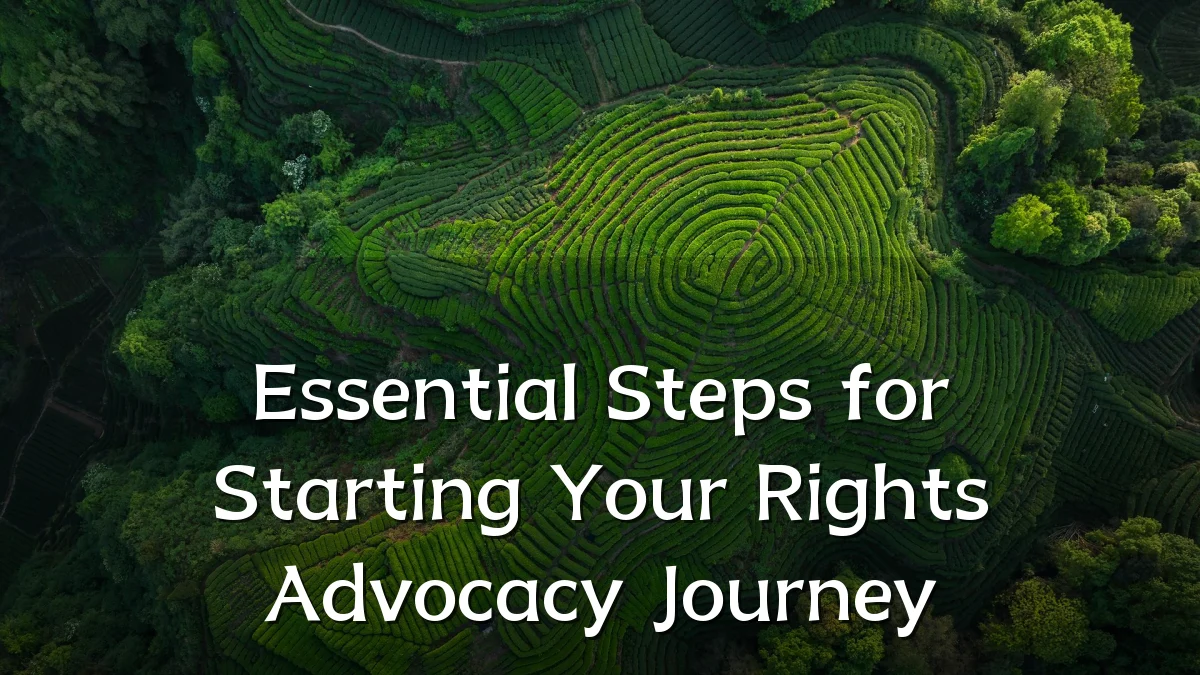 Essential Steps for Starting Your Rights Advocacy Journey