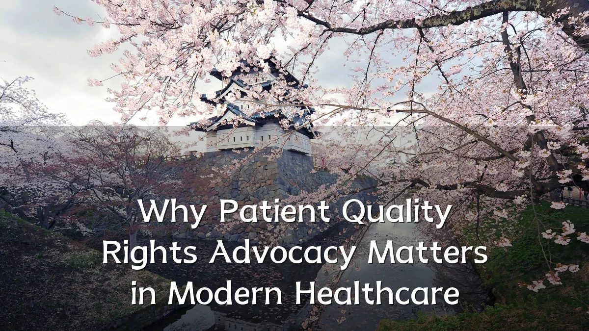 Why Patient Quality Rights Advocacy Matters in Modern Healthcare