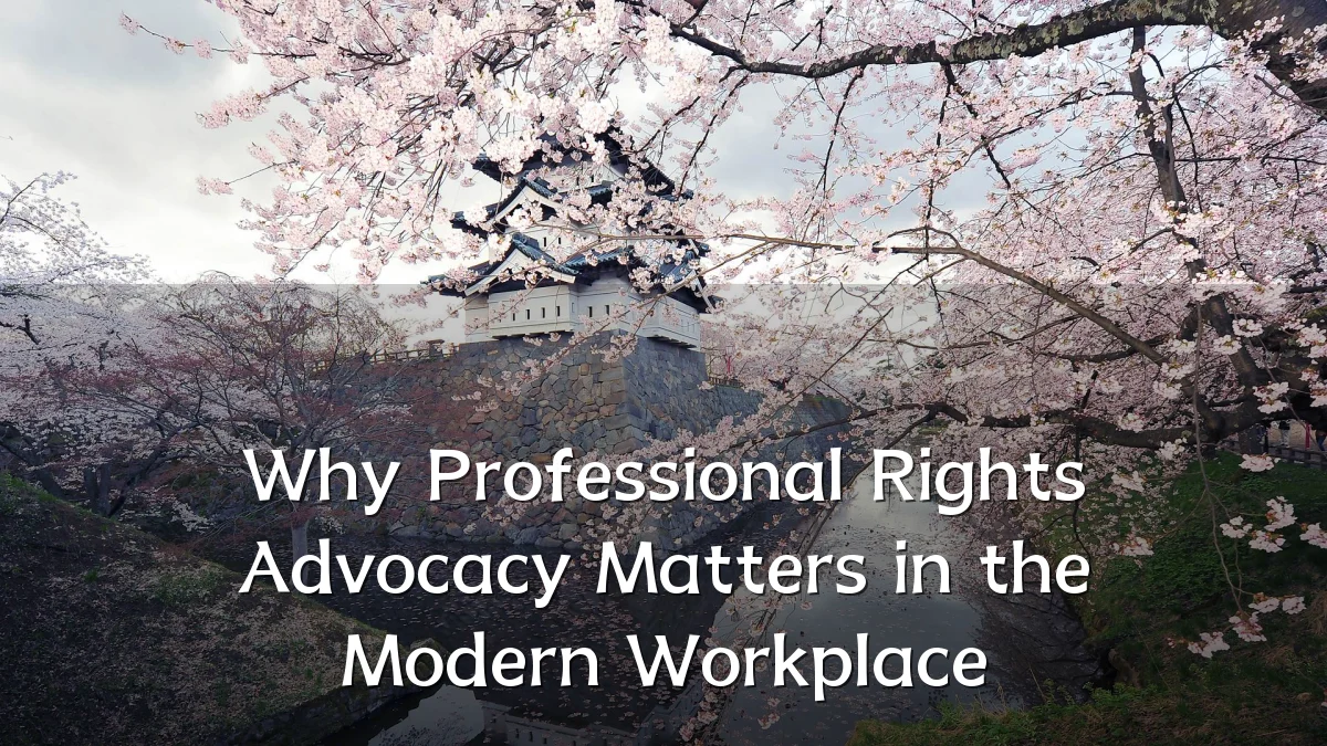 Why Professional Rights Advocacy Matters in the Modern Workplace