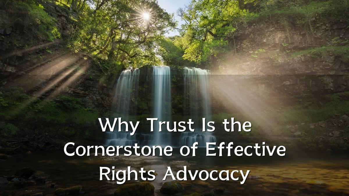 Why Trust Is the Cornerstone of Effective Rights Advocacy
