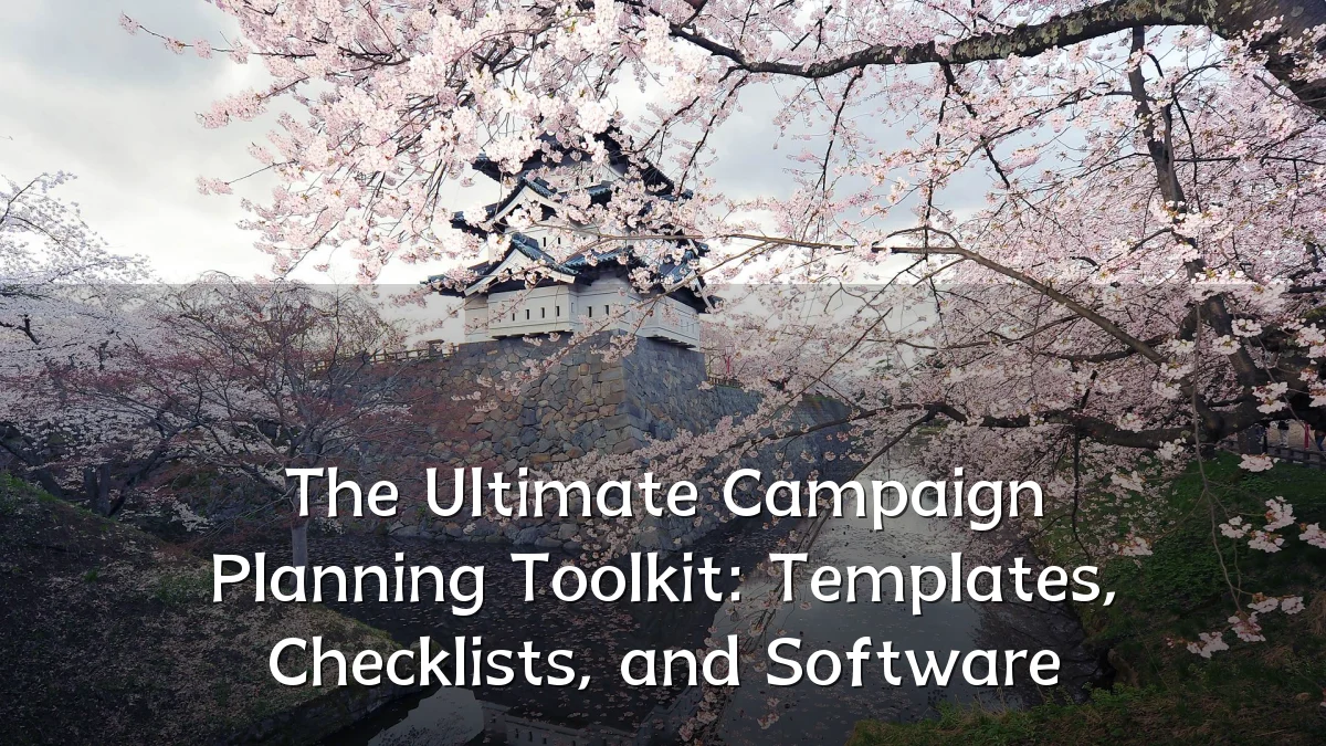 The Ultimate Campaign Planning Toolkit: Templates, Checklists, and Software